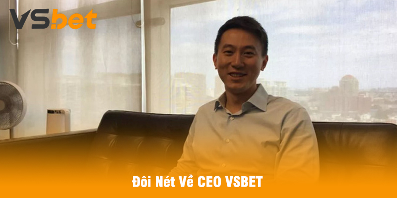 Đôi Nét Về CEO VSBET