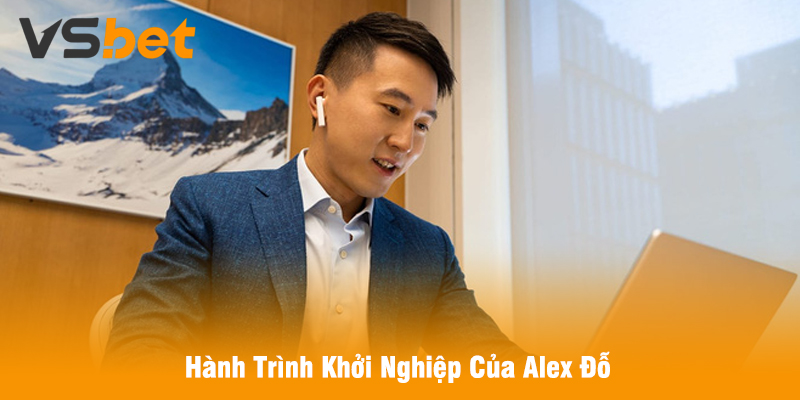 Hành Trình Khởi Nghiệp Của Alex Đỗ
