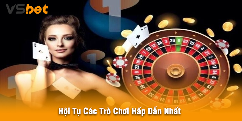 Hội Tụ Các Trò Chơi Hấp Dẫn Nhất