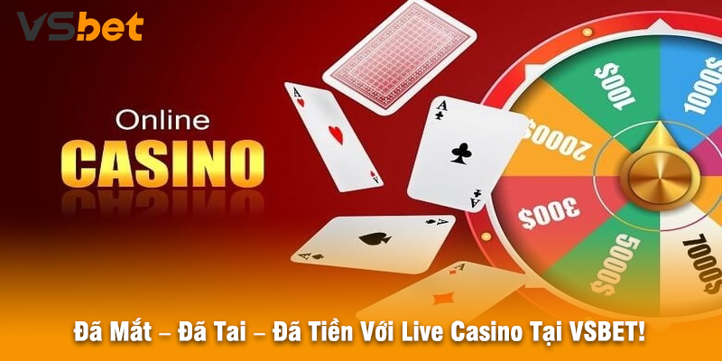 Đã Mắt – Đã Tai – Đã Tiền Với Live Casino Tại VSBET!