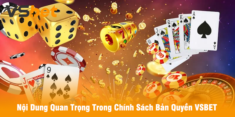 Nội Dung Quan Trọng Trong Chính Sách Bản Quyền VSBET