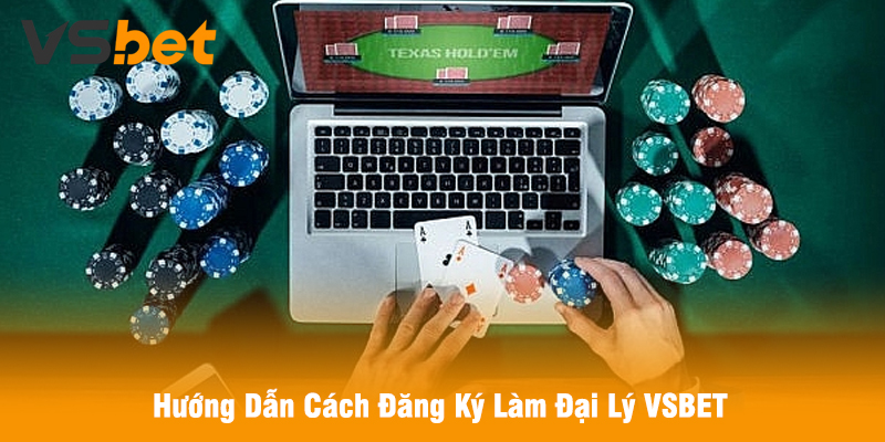 Hướng Dẫn Cách Đăng Ký Làm Đại Lý VSBET