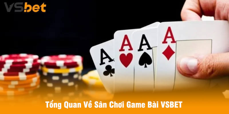 Tổng Quan Về Sân Chơi Game Bài VSBET