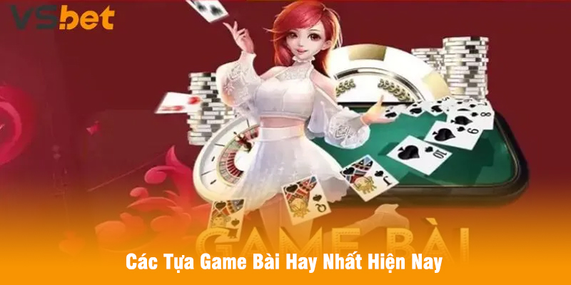 Các Tựa Game Bài Hay Nhất Hiện Nay
