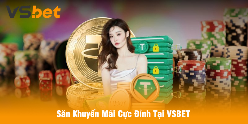 Săn Khuyến Mãi Cực Đỉnh Tại VSBET