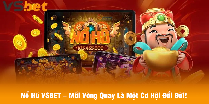 Nổ Hũ VSBET – Mỗi Vòng Quay Là Một Cơ Hội Đổi Đời!