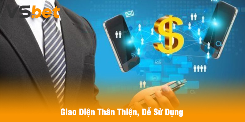 Giao Diện Thân Thiện, Dễ Sử Dụng
