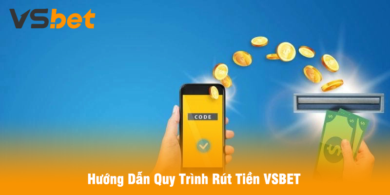 Hướng Dẫn Quy Trình Rút Tiền VSBET