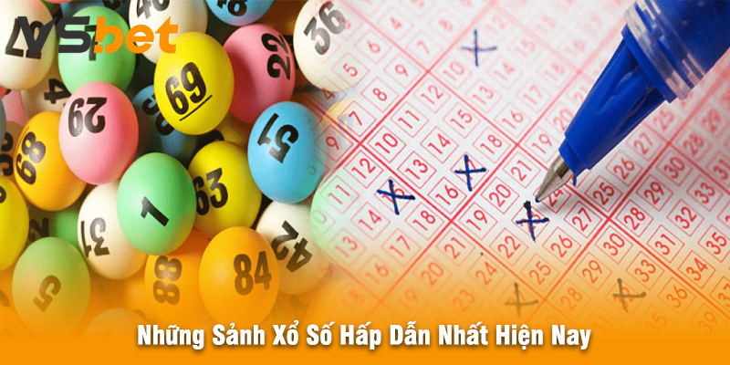 Những Sảnh Xổ Số Hấp Dẫn Nhất Hiện Nay