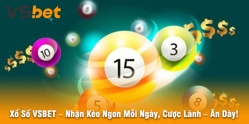 Xổ Số VSBET – Nhận Kèo Ngon Mỗi Ngày, Cược Lành – Ăn Dày!